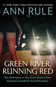Green River, Running Red: The Real Story of the Green River Killer_America's Deadliest Serial Murderer