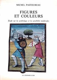 Figures et couleurs: Etudes sur la symbolique et la sensibilite medievales (French Edition)
