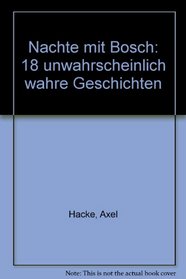 Nachte mit Bosch: 18 unwahrscheinlich wahre Geschichten (German Edition)