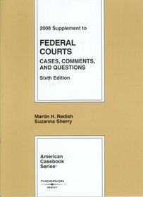 Federal Courts:Cases, Comments and Questions, 6th Edition, 2008 Supplement (American Casebooks)