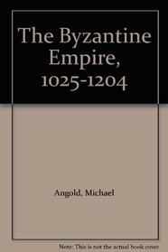 The Byzantine Empire 1025-1204: A political history