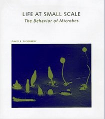 Life at Small Scale: The Behavior of Microbes (Scientific American Library, No 61)