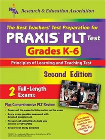 PRAXIS II: PLT Grades K-6 (REA) - The Best Test Prep for the PLT Exam : 2nd Edition (Test Preps)
