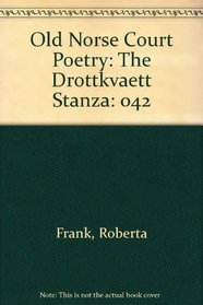 Old Norse Court Poetry: The Drottkvaett Stanza (Islandica ; 42)