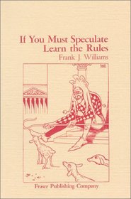If You Must Speculate Learn the Rules (Fraser Publishing Library) (Fraser Contrary Opinion Library Book)