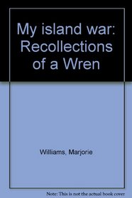 My island war: Recollections of a Wren