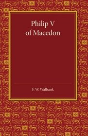 Philip V of Macedon: The Hare Prize Essay 1939