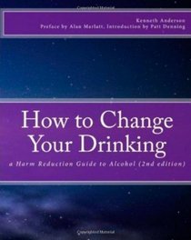 How to Change Your Drinking: a Harm Reduction Guide to Alcohol (2nd edition)