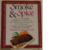 Smoke  Spice/Cooking With Smoke, the Real Way to Barbecue, on Your Charcoal Grill, Water Smoker, or Wood-Burning Pit