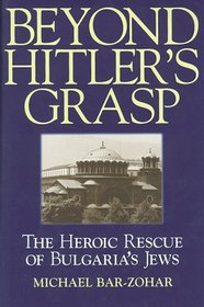 Beyond Hitler's Grasp: The Heroic Rescue of Bulgaria's Jews