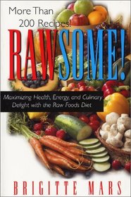 Rawsome!: Maximizing Health, Energy, and Culinary Delight With the Raw Foods Diet