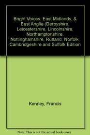Bright Voices: East Midlands, & East Anglia (Derbyshire, Leicestershire, Lincolnshire, Northamptonshire, Nottinghamshire, Rutland, Norfolk, Cambridgeshire and Suffolk Edition