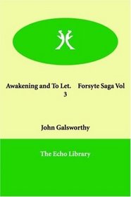Awakening and To Let.     Forsyte Saga Vol 3 (The Forsyte Saga)