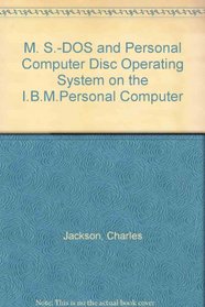 M. S.-DOS and Personal Computer Disc Operating System on the I.B.M.Personal Computer