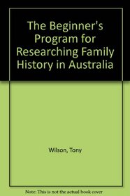 The Beginner's Program for Researching Family History in Australia