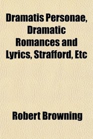 Dramatis Personae, Dramatic Romances and Lyrics, Strafford, Etc