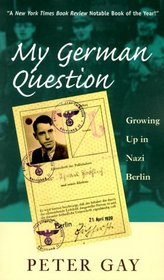 My German Question : Growing Up in Nazi Berlin