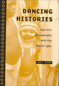 Dancing Histories : Heuristic Ethnography with the Ohafia Igbo
