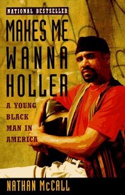 Makes Me Wanna Holler : A Young Black Man in America