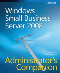 Windows Small Business Server 2008 Administrator's Companion (Pro - Administrator's Companion)