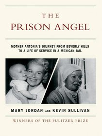 The Prison Angel: Mother Antonia's Journey from Beverly Hills to a Life of Service in a Mexican Jail (Thorndike Press Large Print Biography Series)