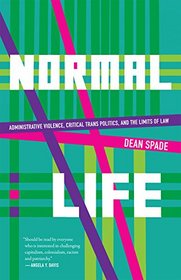 Normal Life: Administrative Violence, Critical Trans Politics, and the Limits of Law