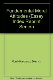 Fundamental Moral Attitudes (Essay Index Reprint Series)