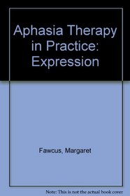 Aphasia Therapy in Practice: Expression