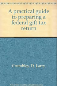 A practical guide to preparing a federal gift tax return