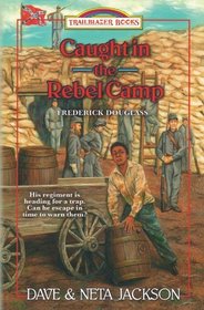 Caught in the Rebel Camp: Introducing Frederick Douglass (Trailblazer Books) (Volume 40)