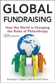 Global Fundraising: How the World is Changing the Rules of Philanthropy (The AFP/Wiley Fund Development Series)
