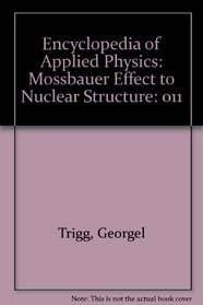 Encyclopedia of Applied Physics: Mossbauer Effect to Nuclear Structure