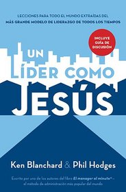 Un lder como Jess: Lecciones del mejor modelo a seguir  del liderazgo de todos los tiempos (Spanish Edition)