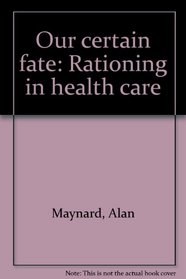Our certain fate: Rationing in health care