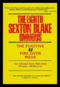 The eighth Sexton Blake omnibus: Book One: The Fugitive: Book Two: Fire Over India