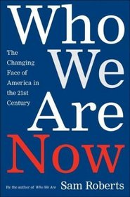 Who We Are Now : The Changing Face of America in the 21st Century