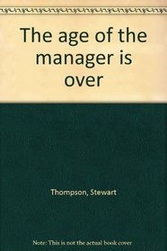 The age of the manager is over