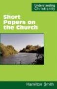 Short Papers on the Church (Understanding Christianity)