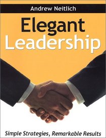 Elegant Leadership: Simple Strategies, Remarkable Results