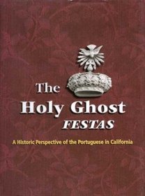 The Holy Ghost Festas: A Historic Perspective of the Portuguese in California