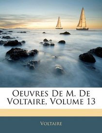 Oeuvres De M. De Voltaire, Volume 13 (French Edition)