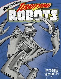 How to Draw Terrifying Robots (Edge Books)