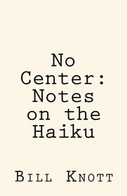 No Center: Notes on the Haiku