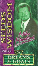 Seeds of Wisdom Mike Murdock On Dreams and Goals Volume 1
