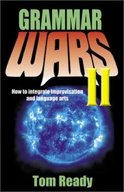 Grammar Wars 2: How to Integrate Improvisation and Language Arts