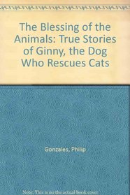The Blessing of the Animals: True Stories of Ginny, the Dog Who Rescues Cats