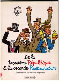 De la troisieme Republique a la seconde Restauration: Quarante ans de dessins de presse (French Edition)