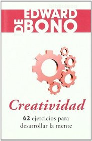 Creatividad/ How To Have Creative Ideas: 62 ejercicios para desarrollar la mente/ 62 Exercises to Develop the Mind (Biblioteca Edward De Bono) (Spanish Edition)