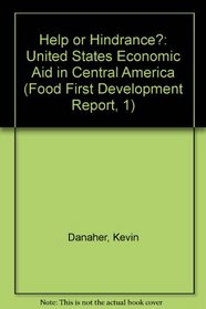 Help or Hindrance?: United States Economic Aid in Central America (Food First Development Report, 1)