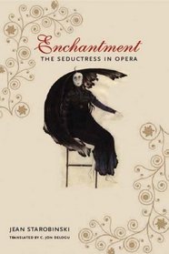 Enchantment: The Seductress in Opera (European Perspectives: A Series in Social Thought and Cultural Criticism)